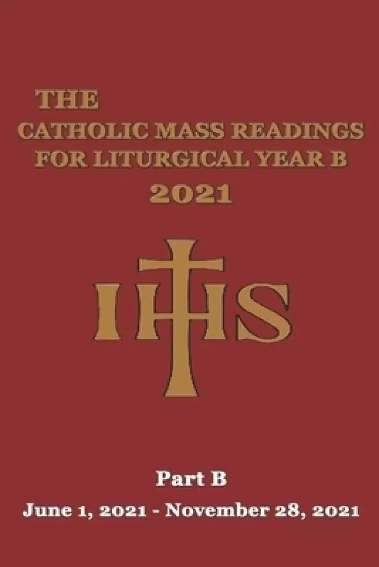 The Catholic Mass Readings For Liturgical Year B 2021: Part B (June 1, 2021 - November 28, 2021)