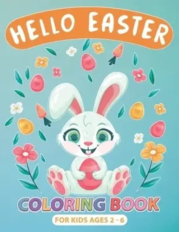 Hello Easter Coloring Book for Kids Ages 2-6: Perfect Gift or Easter Basket Stuffer for boys, Girls, Toddlers and Preschoolers, Cute Drawings with Chi