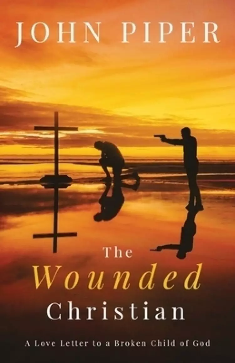 The Wounded Christian: - A Love Letter to a Broken Child of God
