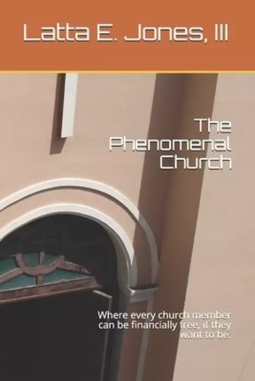 The Phenomenal Church: Where every church member can be financially free, if they want to be.