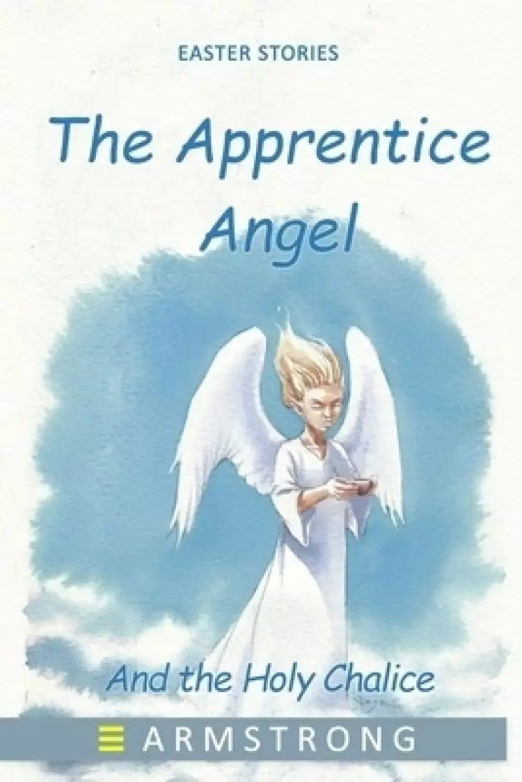 The Apprentice Angel: And the Holy Chalice