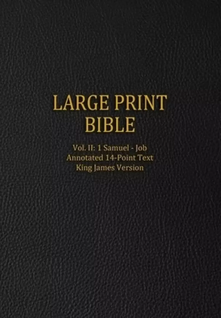 Large Print Bible: Vol. II: 1 Samuel - Job - Annotated 14-Point Text - King James Version