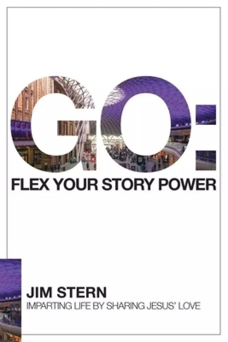 GO: Flex Your Story Power: Imparting Life by Sharing Jesus' Love