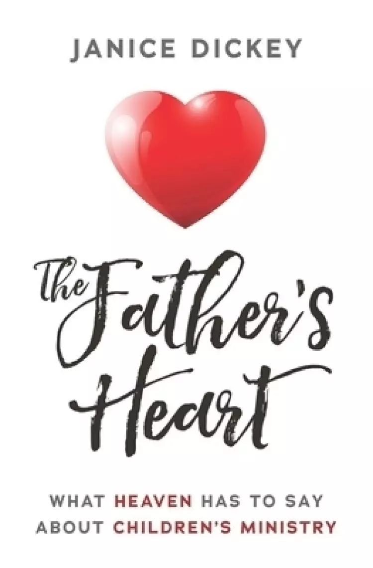 The Father's Heart: What Heaven Has to Say About Children's Ministry