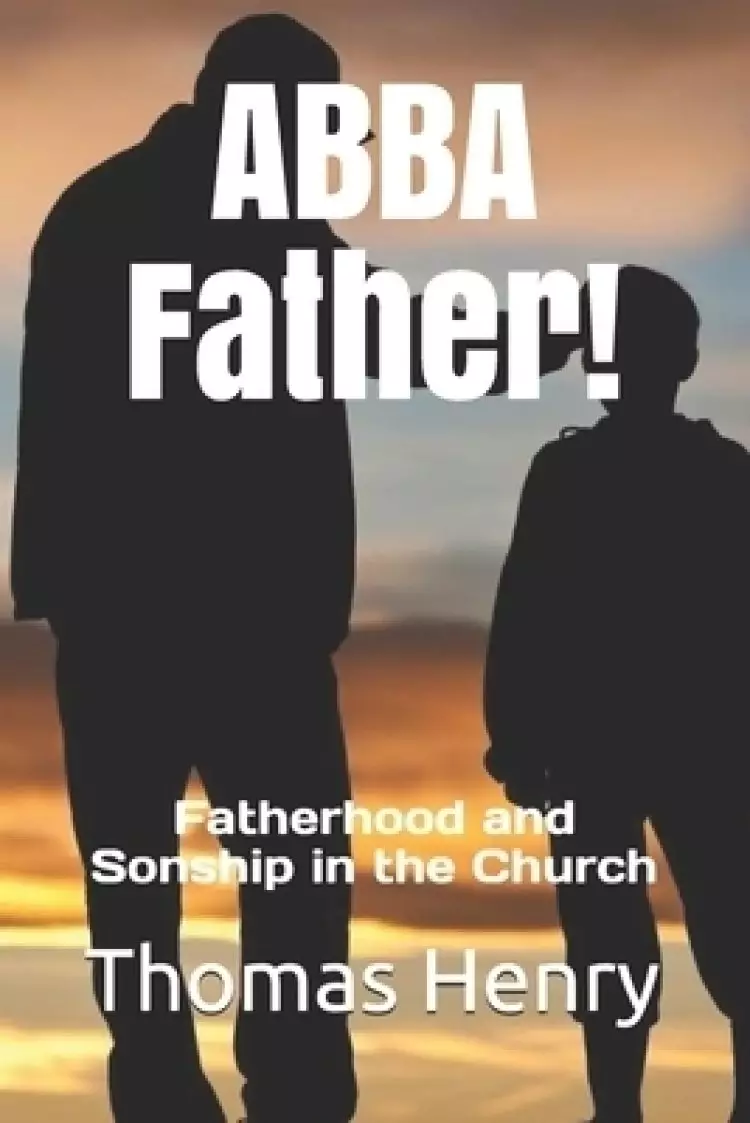 ABBA Father!: Fatherhood and Sonship in the Church