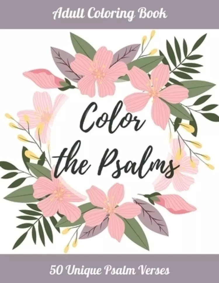 Color the Psalms: Adult Coloring Book - 50 Unique Psalm Verses