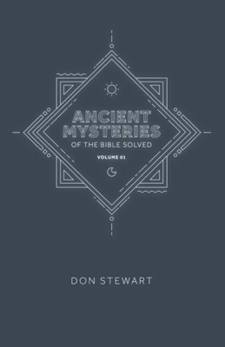 Ancient Mysteries of the Bible Solved: Volume One