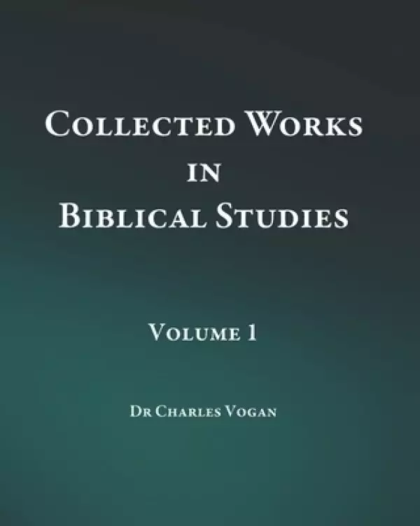 Collected Works in Biblical Studies - Volume 1
