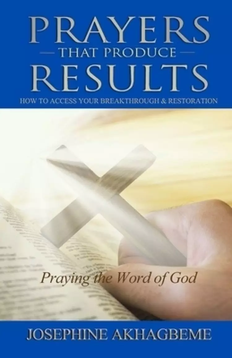Prayers That Produce Results: How to Access Your Breakthrough & Restoration