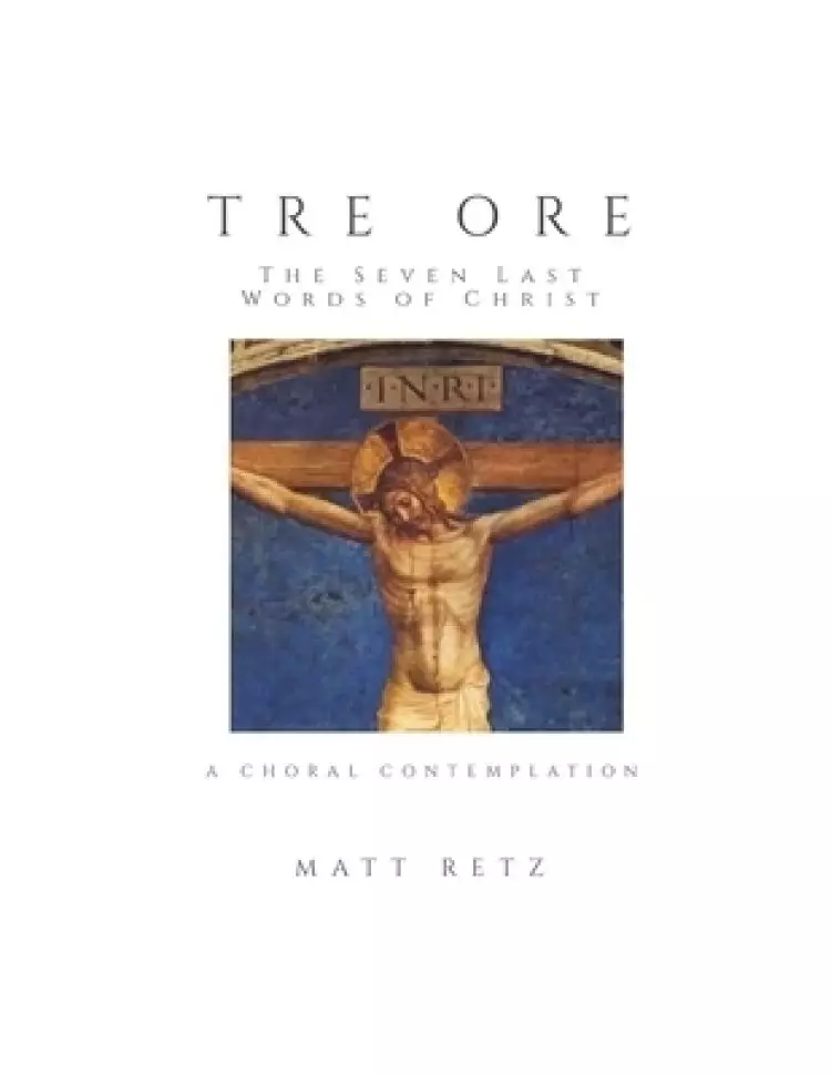 Tre Ore: The Seven Last Words of Christ: A Choral Contemplation