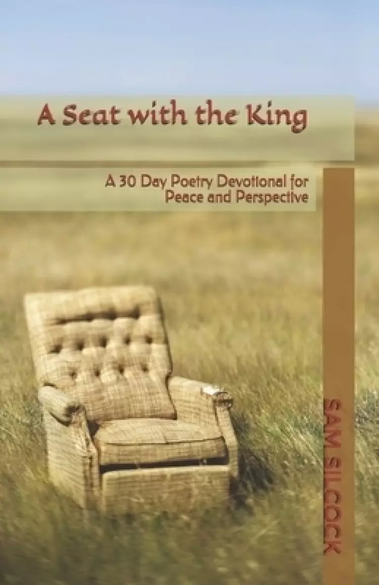 A Seat with the King: A 30 Day Poetry Devotional for Peace and Perspective