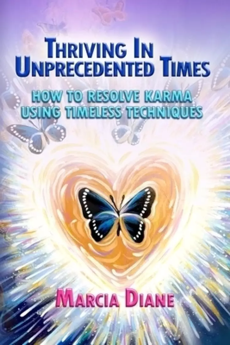 Thriving in Unprecedented Times: How to Resolve Karma Using Timeless Techniques