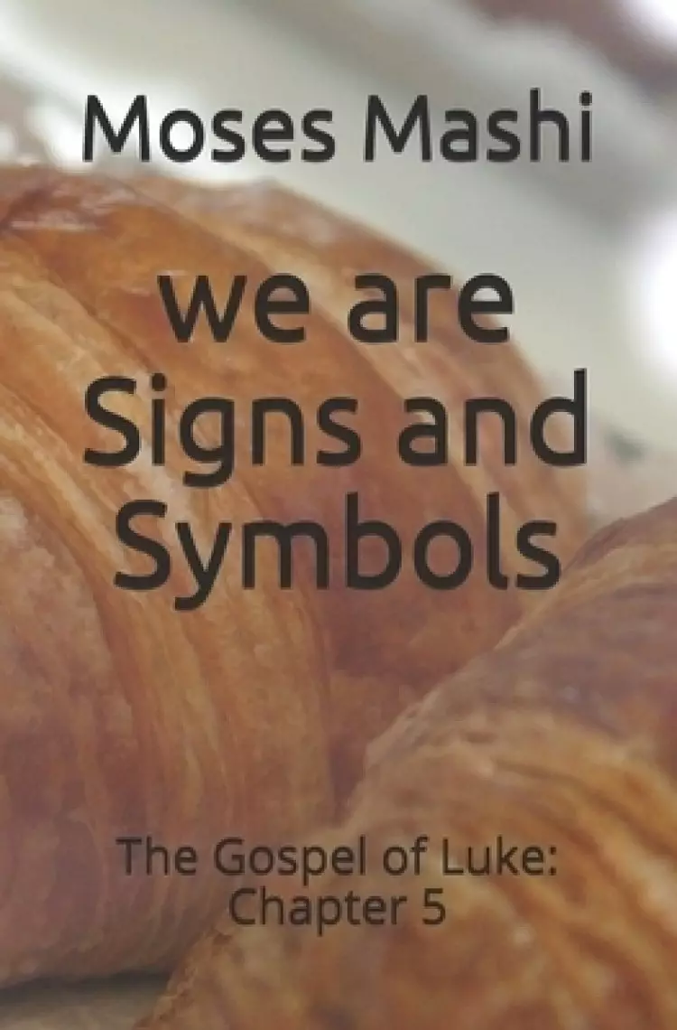 we are Signs and Symbols: The Gospel of Luke: Chapter 5