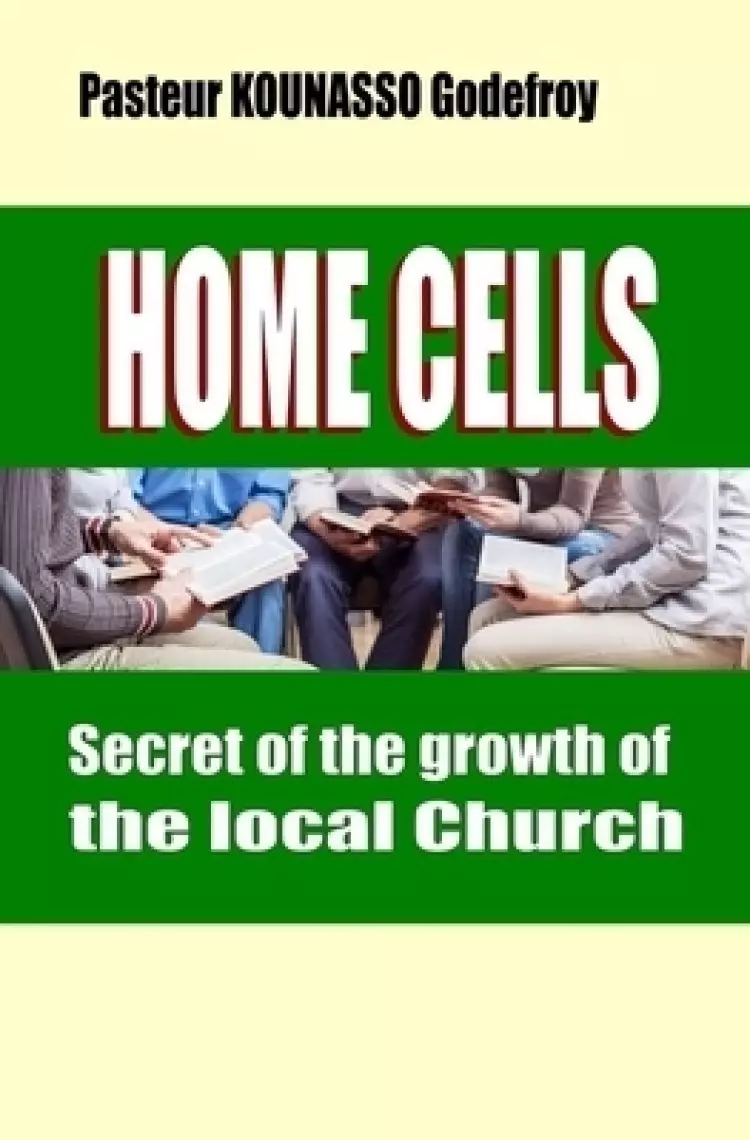 HOME CELLS Secret of the growth of the local Church