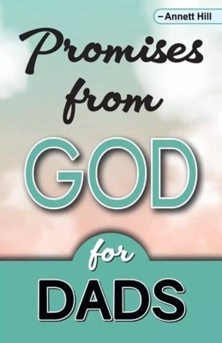 Promises From God For Dads: Help All The Dads in Your Life Enhance Their Relationships With God With This Book Filled With Scripture Highlights! D
