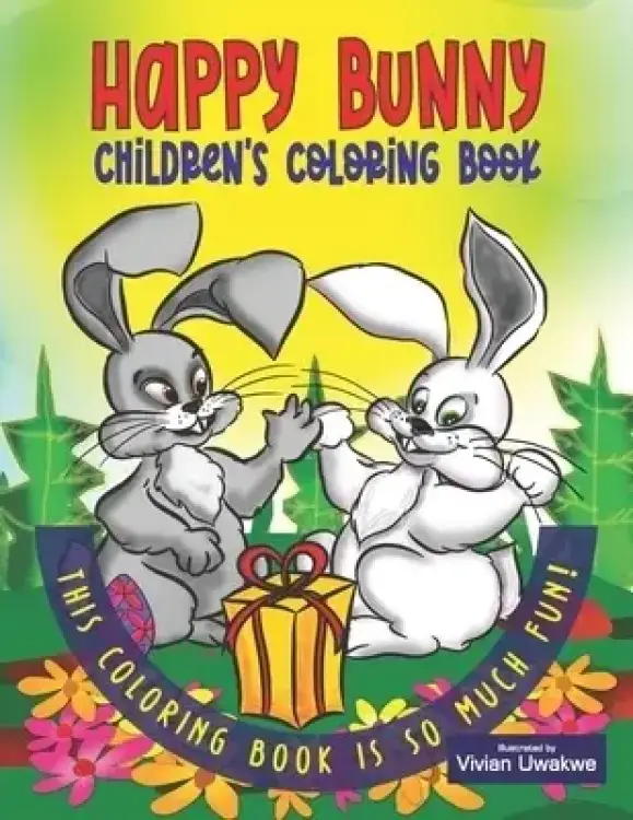 Happy Bunny Children's Coloring Book: Rabbit Coloring Book For Children With Original Designs By An Artist