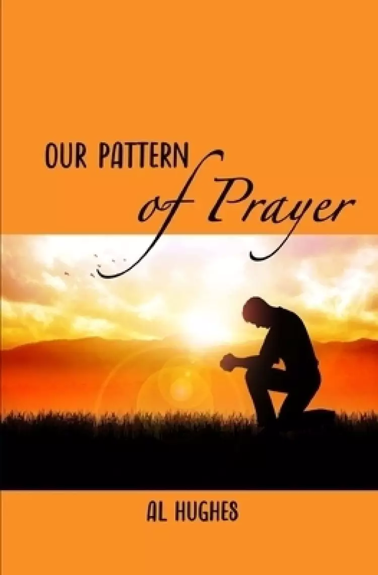 Our Pattern in Prayer: Devotional Messages on the Prayer Life of the Apostle Paul