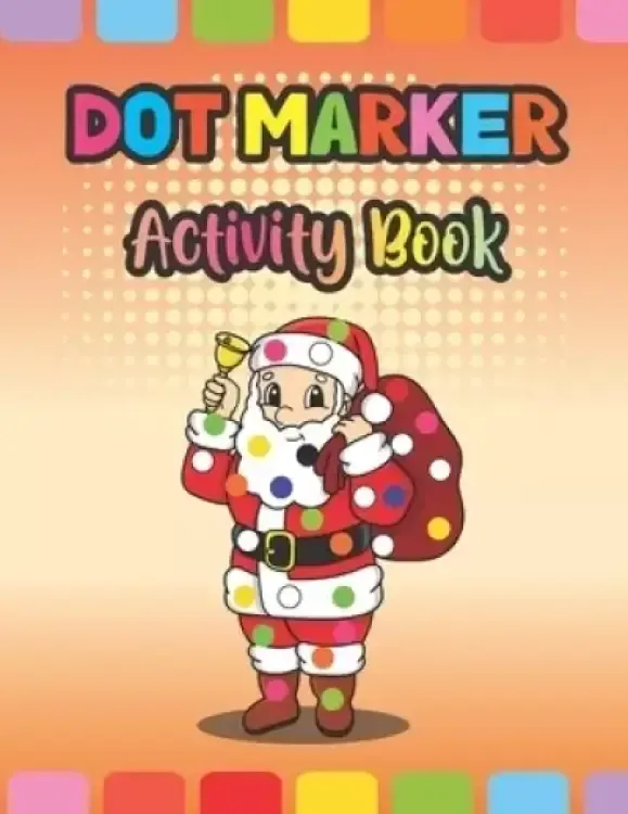 Dot Marker Activity Book: Christmas: An Amazing Dot Markers Coloring Activity Book For Toddlers And Kids, Cool Christmas Gift Ideas For Preschoolers,