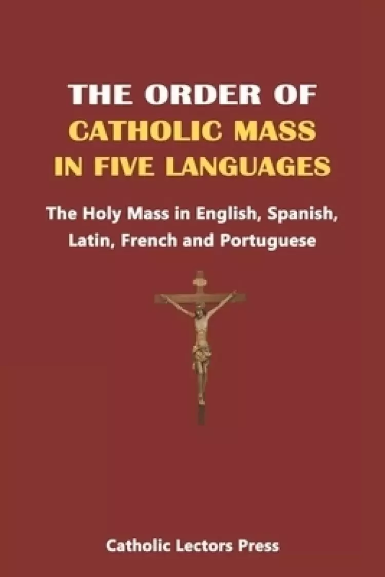 The Order of Catholic Mass in Five Languages: The Holy Mass in English, Spanish, Latin, French and Portuguese