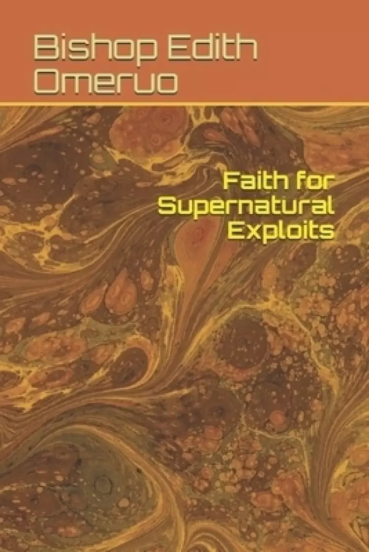 Faith for Supernatural Exploits