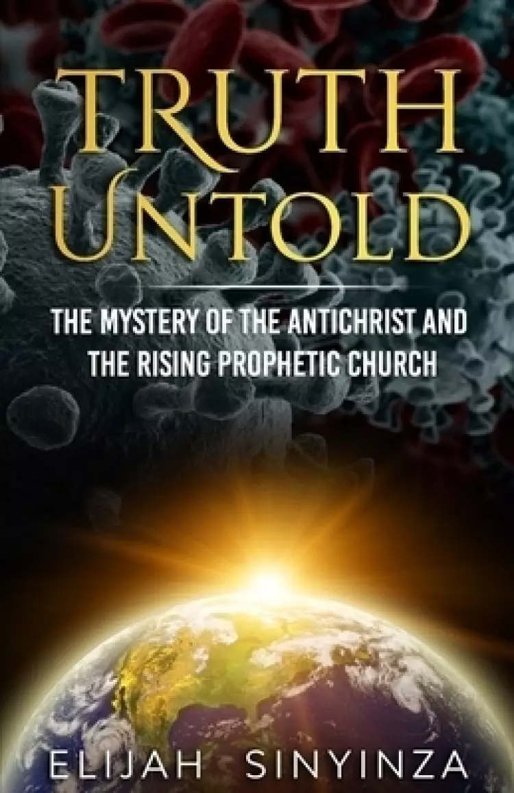 Truth Untold: The Mystery of the Antichrist and the Rising Prophetic Church