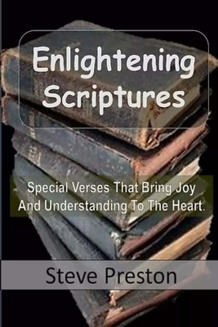 Enlightened Scriptures: Special Verses That Bring Joy And Understanding To The Heart