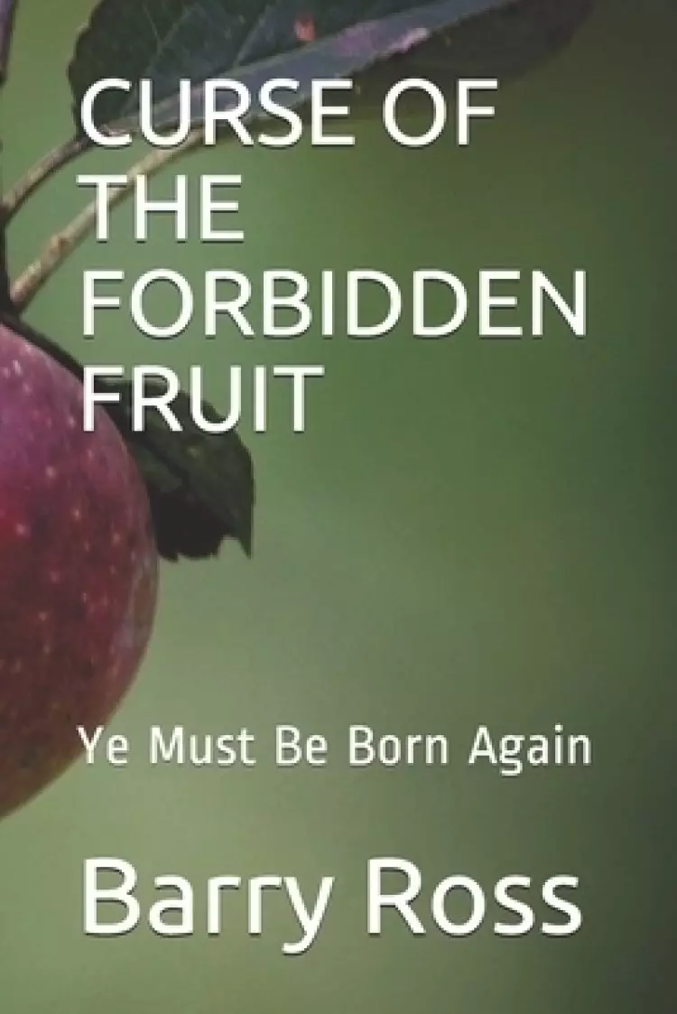 Curse of the Forbidden Fruit: Ye Must Be Born Again