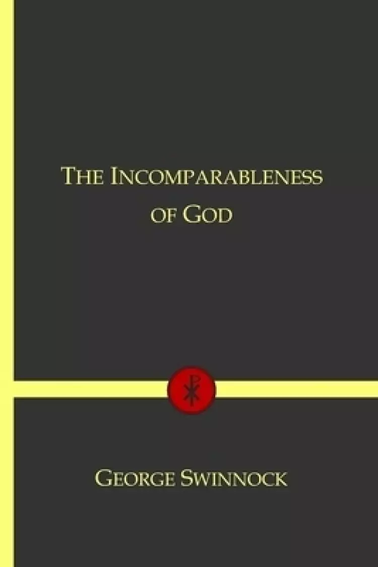The Incomparableness of God: In His Being, Attributes, Works, and Word