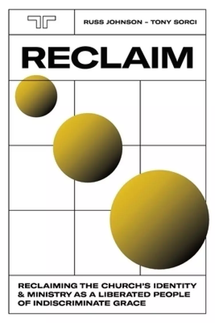 Reclaim: Reclaiming the Church's Identity and Ministry as a Liberated People of Indiscriminate Grace