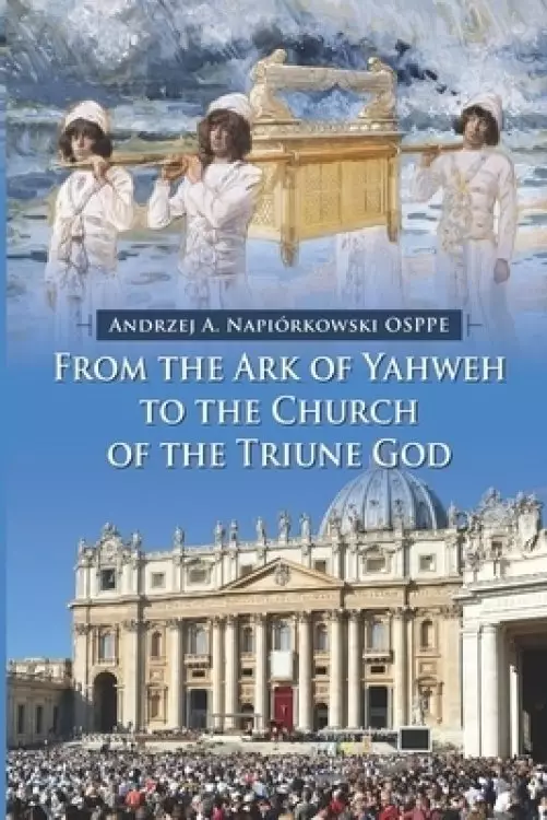 From the Ark of Yahweh to the Church of the Triune God