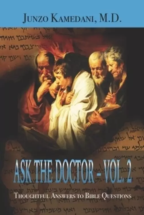 Ask the Doctor - Vol. 2: Thoughtful Answers to Bible Questions: Comments on Selected Bible Passages