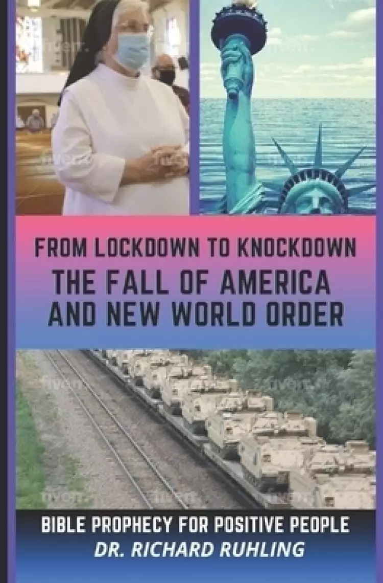 From Lockdown to Knockdown The Fall of America and New World Order: Bible Prophecy for Positive People