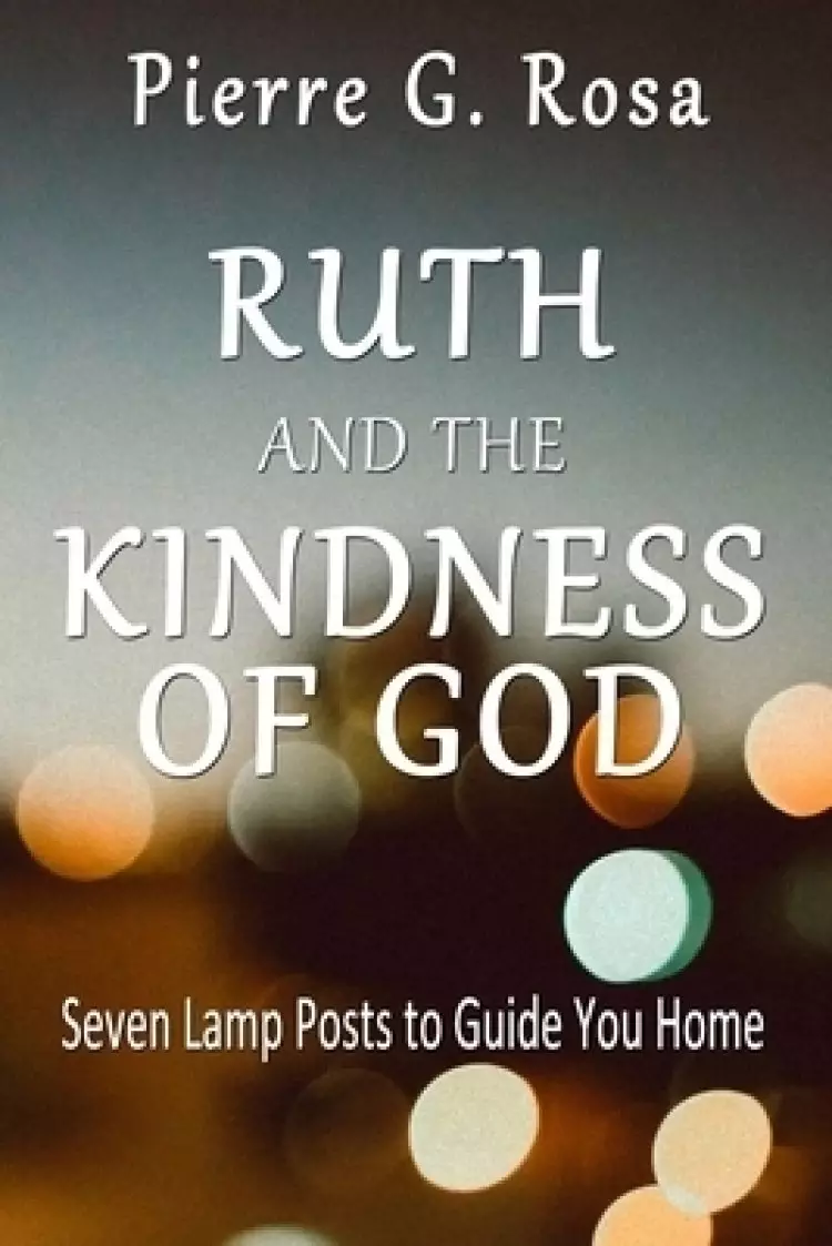 Ruth and the Kindness of God: Seven Lamp Posts to Guide You Home