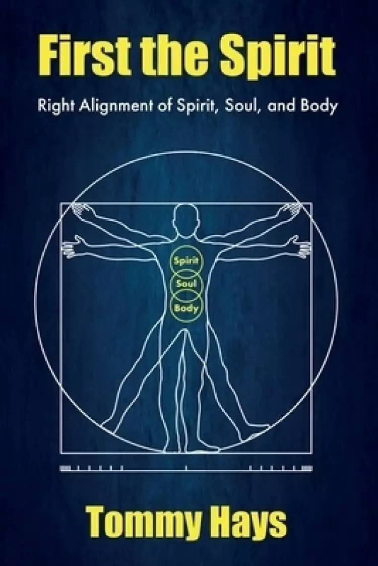 First the Spirit: Right Alignment of Spirit, Soul, and Body