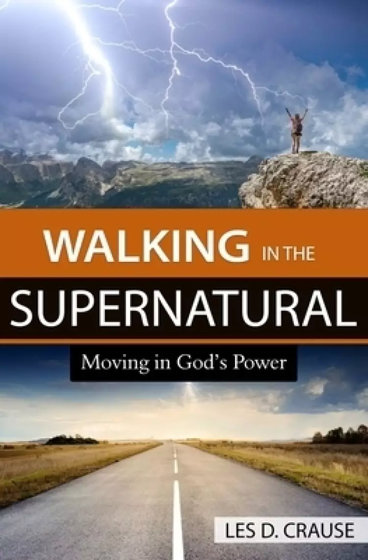 Walking in the Supernatural: Moving in God's Power