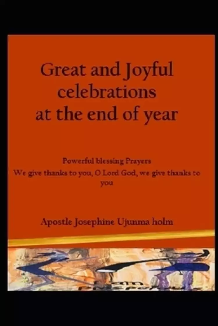 Great and Joyful celebrations at the end of the year: Powerful blessing Prayers We give thanks to you, O Lord God, we give thanks to you