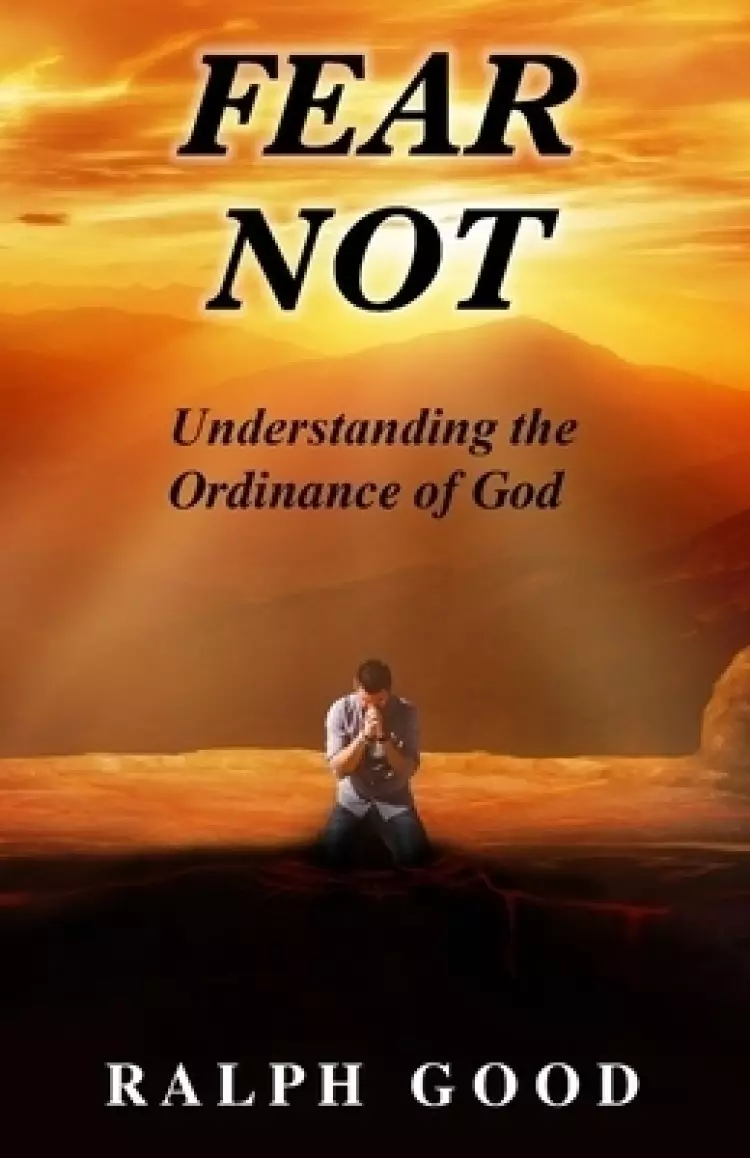 FEAR NOT: Understanding the Ordinance of God