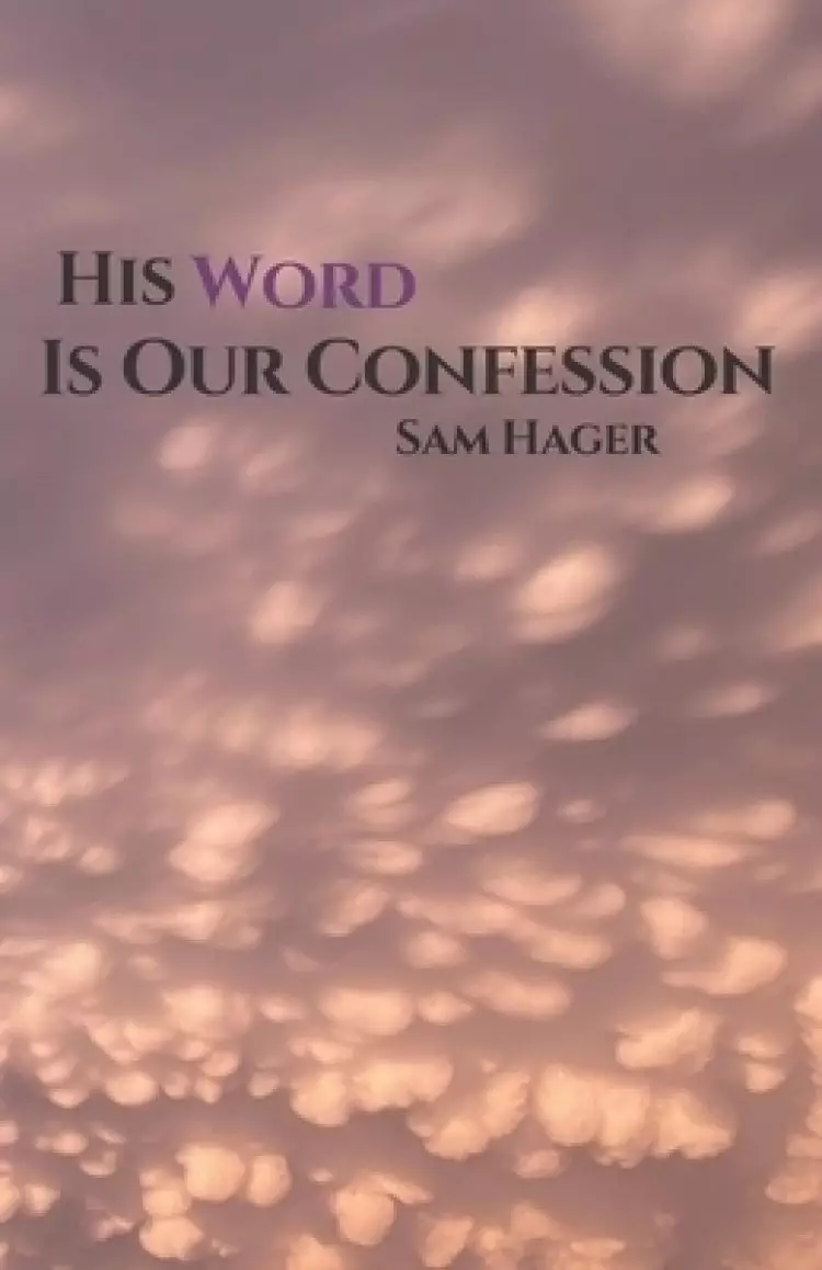 His Word Is Our Confession: The Word of God