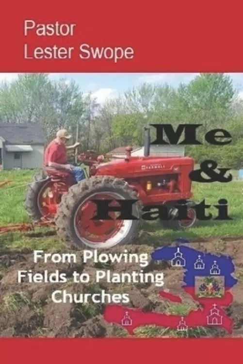 Me & Haiti: From Plowing Fields to Planting Churches