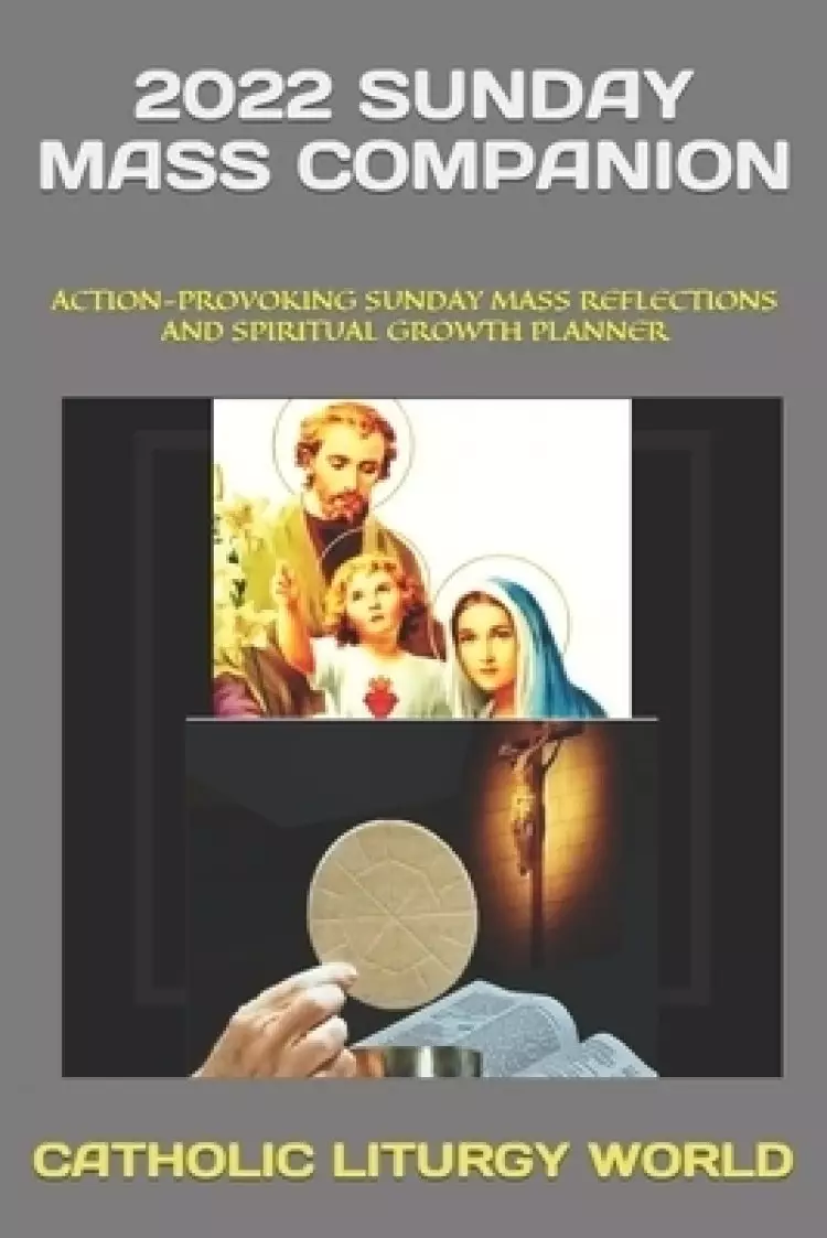 2022 Sunday Mass Companion: Action-Provoking Sunday Mass Reflections and Spiritual Growth Planner