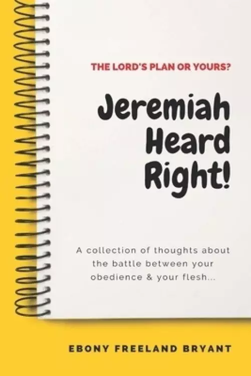 Jeremiah Heard Right!: The Lord's Plan or Yours?