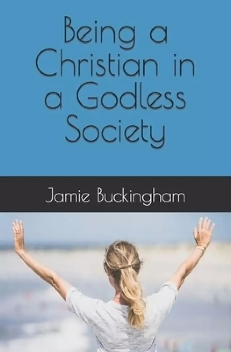 Being a Christian in a Godless Society