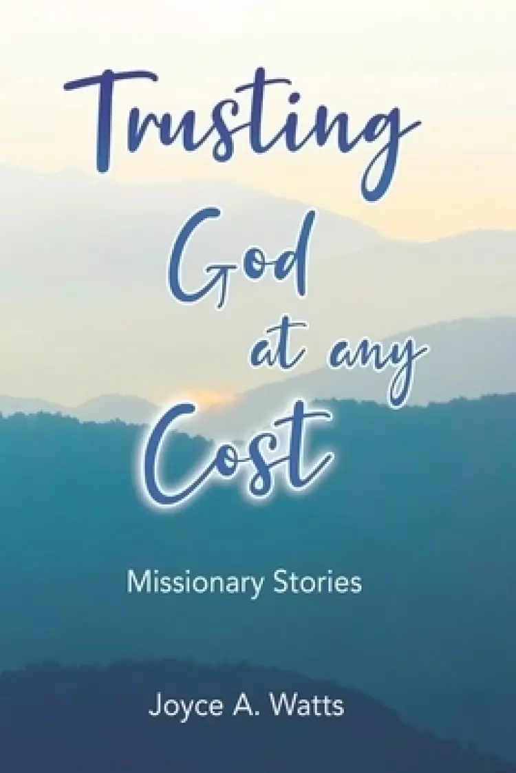 Trusting God at Any Cost: Missionary Stories