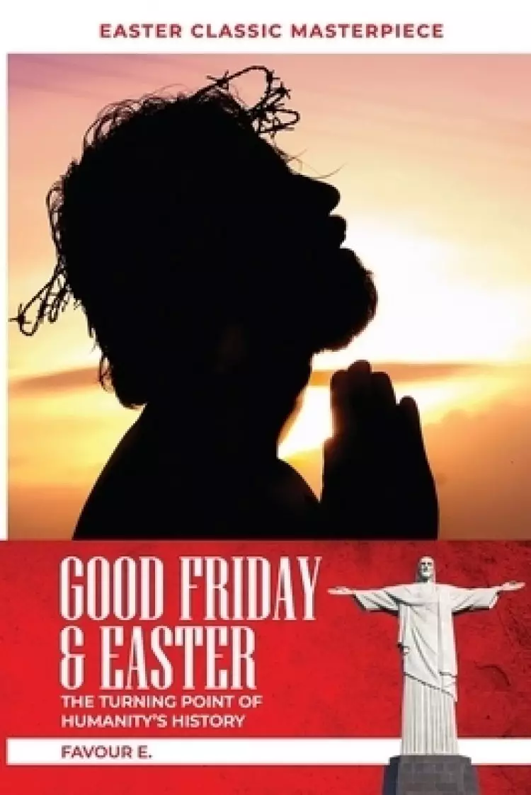 Good Friday & Easter: The Turning Point of Humanity's History
