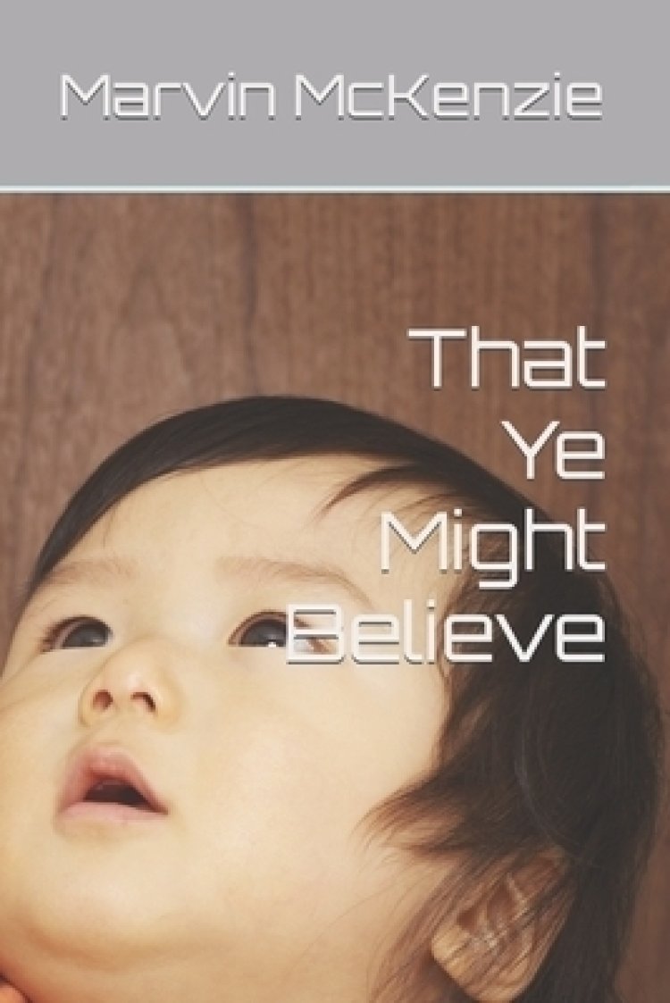 That Ye Might Believe