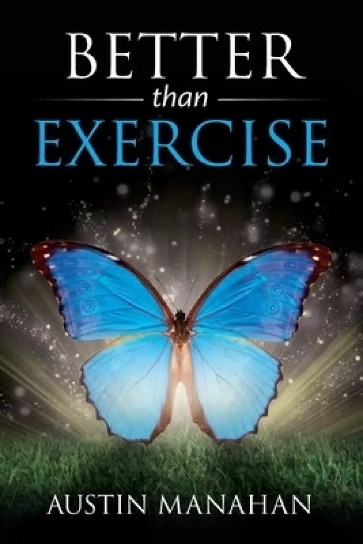 Better than Exercise: An easier way to fantastic health, God's way