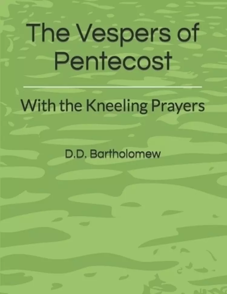 The Vespers of Pentecost: With the Kneeling Prayers