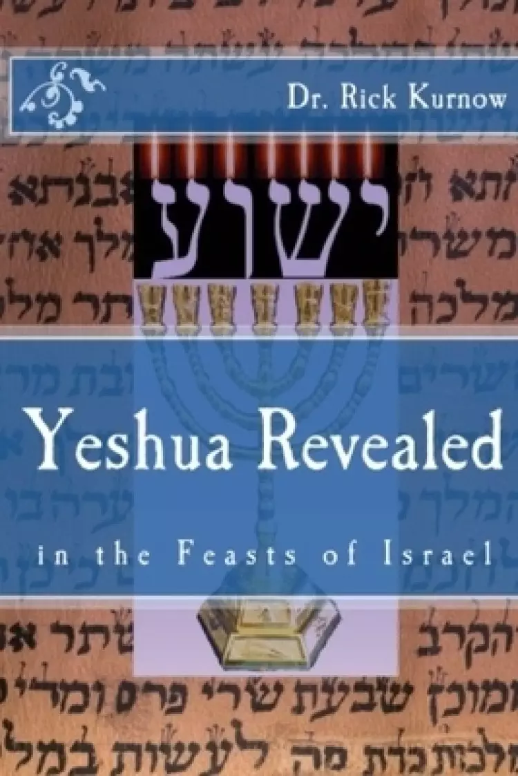 Yeshua Revealed in the Feasts of Israel - Revised Version