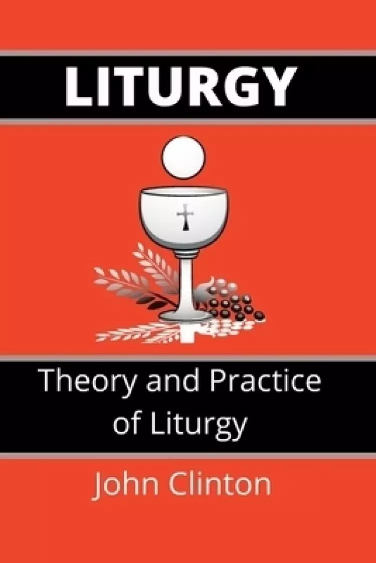LITURGY: Theory and Practice of Liturgy