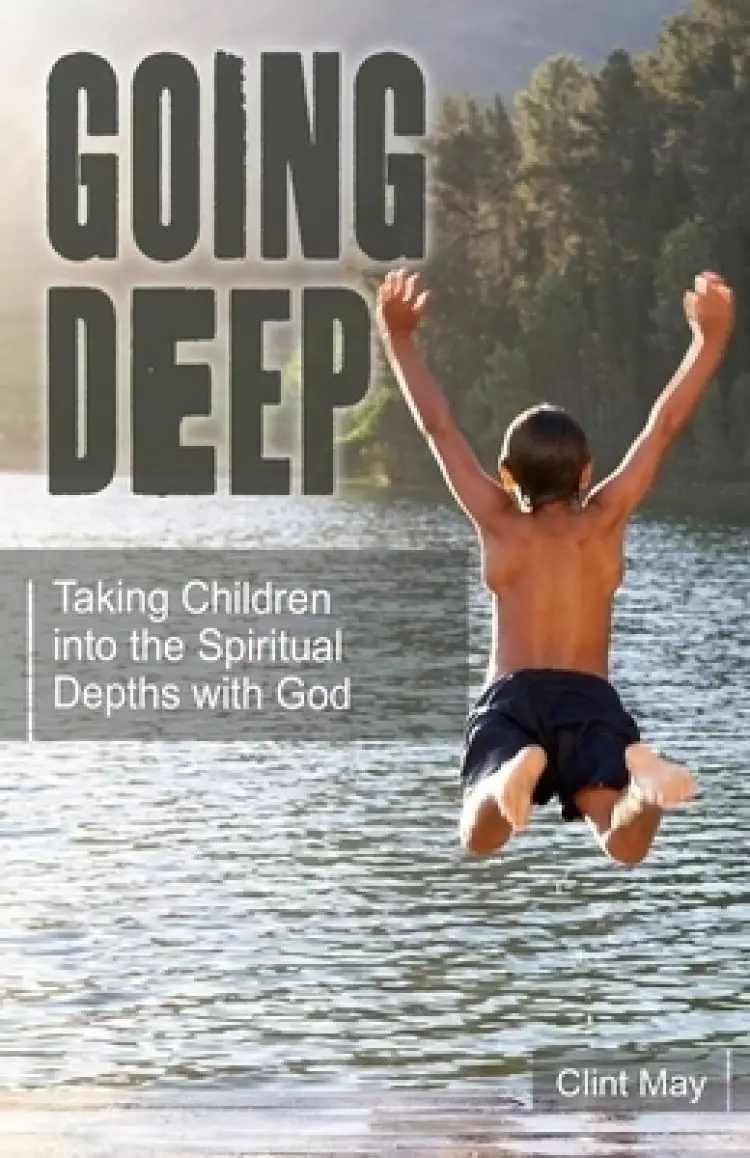 Going Deep: Taking Children into the Spiritual Depths with God